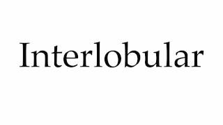 How to Pronounce Interlobular [upl. by Timrek]