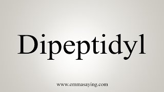 How To Say Dipeptidyl [upl. by Courcy828]