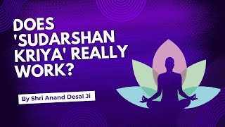 Does Sudarshan Kriya really work  Shri Anand Desai Ji [upl. by Ado136]