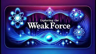 The Power of the Weak Force Explained [upl. by Helena]