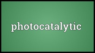 Photocatalytic Meaning [upl. by Hahn]