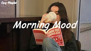 Playlist Morning Mood  Chill vibe songs to start your morning [upl. by Gerlac]