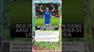 Bek ipswich town ingin berkarir di liga 1 trending elkan beritabola [upl. by Juditha523]