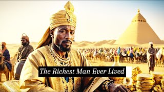 Mansa Musa The Richest Man Who Ever Lived and His Unmatched Legacy [upl. by Hite606]