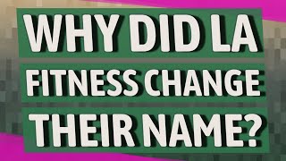 Why did LA Fitness change their name [upl. by Coad290]