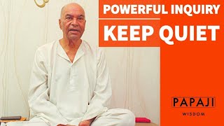 PAPAJI  POWERFUL INQUIRY  KEEP QUIET [upl. by Countess]