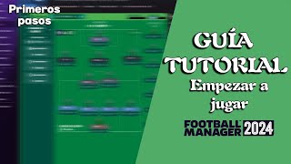 Guía Tutorial  CÓMO EMPEZAR A JUGAR EN FOOTBALL MANAGER  Football Manager 2024 Español [upl. by Amikan163]