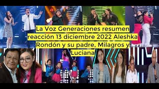 La Voz Generaciones resumen reacción 13 diciembre 2022 Aleshka Rondón y su padre Milagros y Luciana [upl. by Leinad927]