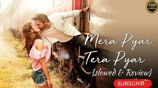 Mera Pyar Tera Pyar  Arijit Singh JalebiSong  Slowed and Reverb Lofi Mix [upl. by Romona595]