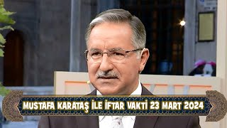 Prof Dr Mustafa Karataş ile İftar Vakti 23 Mart 2024 [upl. by Nerrual177]