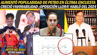 ¡AUMENTÓ FAVORABILIDAD DE PETRO CERRÓ EL 2023 ARR4SAND0 EN ENCUESTA ¡URIBISMO LL0R4 HABLÓ DEL 2024 [upl. by Calista]