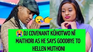 WOI😭 EMOTIONAL GOODBYE YA DJ COVENANT TO HELLEN MUTHONI SEE WHAT HE HAS SAID TO HER [upl. by Essej321]