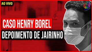 CASO HENRY BOREL DEPOIMENTO DE JAIRINHO [upl. by Eelibuj]