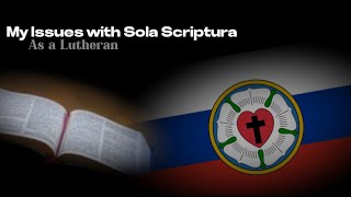 My Issues with Sola Scriptura as a Lutheran [upl. by Karim]