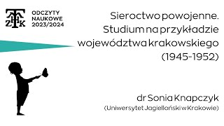 dr Sonia Knapczyk  “Sieroctwo powojenne Studium na przykładzie województwa krakowskiego 194552” [upl. by Belter771]