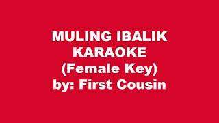 First Cousin Muling Ibalik Karaoke Female Key [upl. by Annawd553]