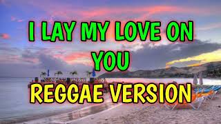 I LAY MY LOVE ON YOU  REGGAE REMIX  DJ SOYMIX [upl. by Corley]