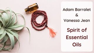 Adam Barralet and Vanessa Jean  Spirit of Essential Oils [upl. by Fabrienne]