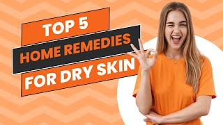 Top 5 Home Remedies for Dry Skin Care [upl. by Willetta982]