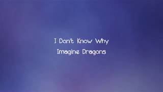 Imagine Dragons  I Dont Know Why Lyrics [upl. by Sera828]