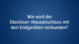 Wie wird der GlasfaserHausanschluss mit den Endgeräten verbunden [upl. by Schaffer]