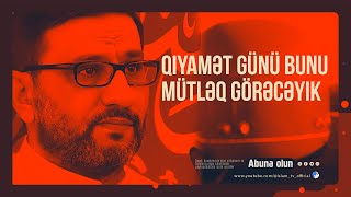 Hacı Şahin  Qiyamət günü bunu mütləq görəcəyik [upl. by Eesyak]