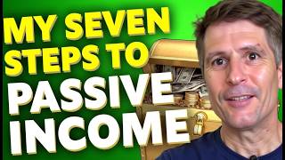 My 7 Steps to Passive Income [upl. by Sankey]