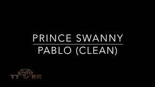 Prince Swanny  Pablo TTRR Clean Version [upl. by Am100]