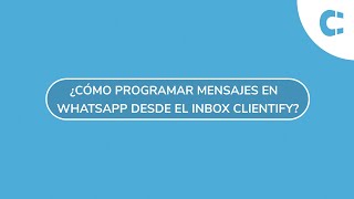 ¿Cómo programar mensajes en WhatsApp desde del inbox de Clientify [upl. by Teiv]