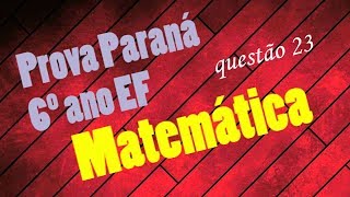 Prova Paraná  Matemática  6º ano EF  Questão 23  5º ano EF  Questão 34 [upl. by Deth173]