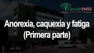 Anorexia caquexia y fatiga Primera parte  Dr Chávez [upl. by Aimerej754]