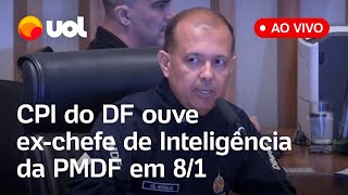 🔴 CPI do 81 no DF Coronel que chefiava a inteligência da PMDF nos atos golpistas depõe ao vivo [upl. by Ethelda568]