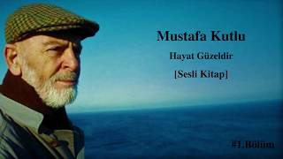 Mustafa Kutlu  Hayat Güzeldir  SESLİ KİTAP 1BÖLÜM [upl. by Weingartner78]