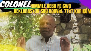 COLONEL HIMMLE REBU FE GWO DEKLARASYON SOU KOUVÃ’L 7TÃ¨T KARIKÃ’M NAN LI BAY NON MOUN KAP JERE G4NG YO [upl. by Rellia]