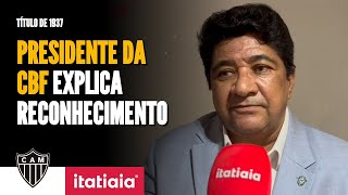 EXCLUSIVO PRESIDENTE EDNALDO RODRIGUES FALA SOBRE O RECONHECIMENTO DA CBF DO TÍTULO DE 1937 [upl. by Brosy]