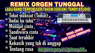 REMIX ORGEN TUNGGALLAGU BAND TERPOPULER TAHUN 2000AN❗Tandy Studio❗Tobat maksiat Andai ku tahu [upl. by Rramahs229]