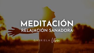 Meditación Guiada SANADORA ✨ Relajación Profunda GabrielaLitschi [upl. by Atwahs]