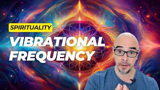 How Vibrational Frequency Impacts Spirituality and Conscious Awareness  Spirituality Explained [upl. by Eerual]