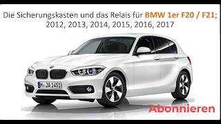 Die Sicherungskasten und das Relais für BMW 1er F20  F21 2012 2013 2014 2015 2016 2017 [upl. by Jenni68]