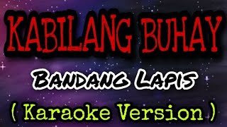 KABILANG BUHAY  Bandang Lapis Karaoke Version [upl. by Fruma950]