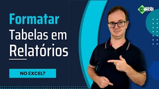 Como Formatar Tabelas em Relatórios no Excel [upl. by Laktasic850]