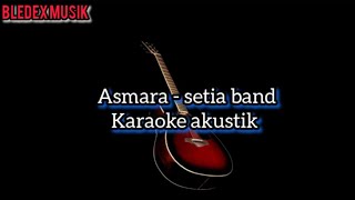 ASMARA  SETIA BAND KARAOKE AKUSTIK [upl. by Reinhold542]