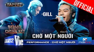 CHỜ MỘT NGƯỜI  GILL vượt qua quá khứ kể câu chuyện của riêng mình  Rap Việt 2024 Performance [upl. by Vasti247]