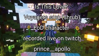 Is This Love Shrub lore Voyagers smp eod character off season ep4 [upl. by Amada]