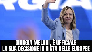 GIORGIA MELONI LA SUA DECISIONE UFFICIALE IN VISTA DELLE ELEZIONI EUROPEE [upl. by Moreville]