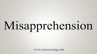 How To Say Misapprehension [upl. by Chisholm]