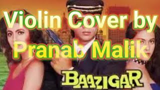 Bazigar O Bazigar  Violin Cover  Pranab Malik  Singer Kumar Sanu [upl. by Aicilanna606]