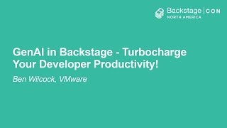 GenAI in Backstage  Turbocharge Your Developer Productivity  Ben Wilcock VMware [upl. by Arag]