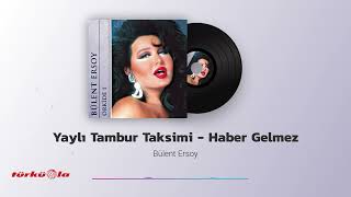 Bülent Ersoy  Yaylı Tambur Taksimi  Haber Gelmez [upl. by Clair900]