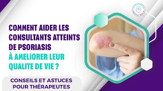 COMMENT AIDER LES CONSULTANTS ATTEINTS DE PSORIASIS A AMELIORER LEUR QUALITE DE VIE [upl. by Justis905]